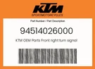 Ktm Genuine Front Right Turn Signal - 94514026000. Fixed Price $142.34.