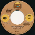 Todd Rundgren - Saw The Light / We Gotta Get You Woman (7" Single). Fixed Price $17.00.